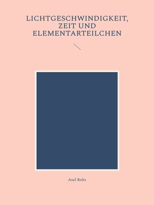 cover image of Lichtgeschwindigkeit, Zeit und Elementarteilchen